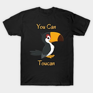 You Can Toucan - Don't Be Shy. Give it a Try. T-Shirt